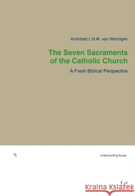 Seven Sacraments of the Catholic Church The: A Fresh Biblical Perspective Archibald van Wieringen   9783643914767
