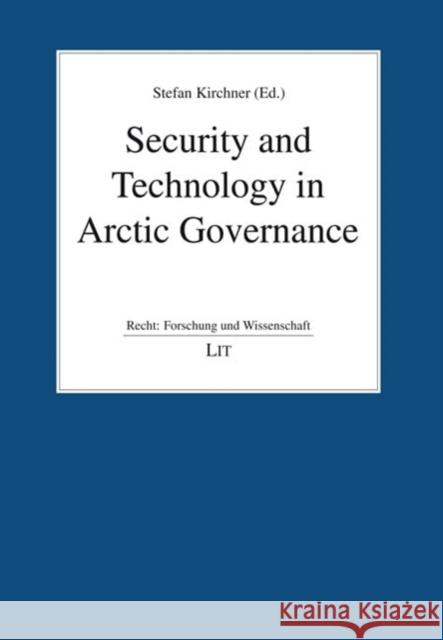 Security and Technology in Arctic Governance Stefan Kirchner 9783643914811 Lit Verlag