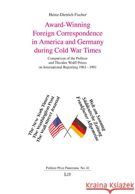 Award-Winning Foreign Correspondence in America and Germany during Cold War Times Fischer, Heinz-Dietrich 9783643916570