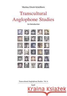 Transcultural Anglophone Studies: An Introduction Martina Ghosh-Schellhorn 9783643959300 Lit Verlag