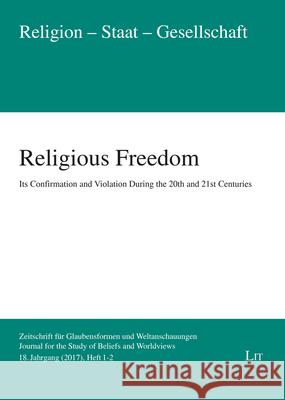Religious Freedom : Its Confirmation and Violation During the 20th and 21st Centuries. 18. Jahrgang (2017), Heft 1+2 Gerhard Besier Ilkka Huhta 9783643997456 Lit Verlag