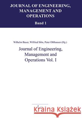 Journal of Engineering, Management and Operations Vol. I Wilhelm Bauer Peter Ohlhausen Wilfried Sihn 9783643997685 Lit Verlag