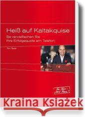 Heiß auf Kaltakquise : So vervielfachen Sie Ihre Erfolgsquote am Telefon Taxis, Tim 9783648019917 Haufe-Lexware