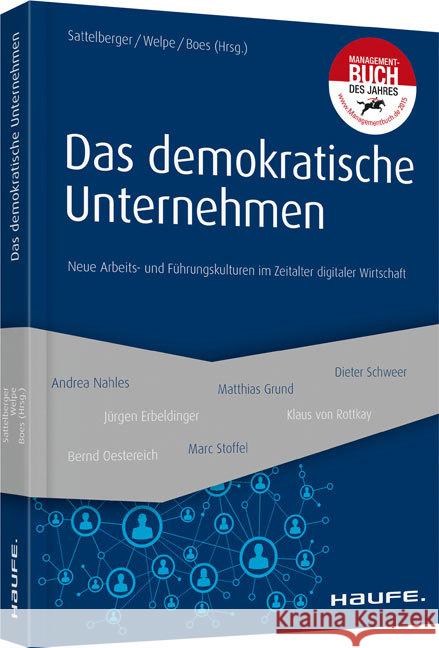 Das demokratische Unternehmen : Neue Arbeits- und Führungskulturen im Zeitalter digitaler Wirtschaft Sattelberger, Thomas; Welpe, Isabell; Boes, Andreas 9783648074343