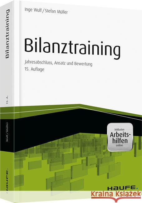 Bilanztraining - inkl. Arbeitshilfen online : Jahresabschluss, Ansatz und Bewertung Wulf, Inge; Müller, Stefan 9783648079324 Haufe-Lexware