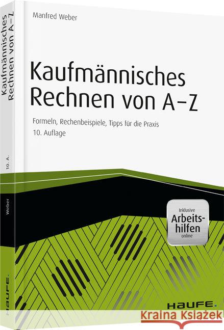 Kaufmännisches Rechnen von A - Z - inklusive Arbeitshilfen online : Formeln und Rechenbeispiele: schnell nachschlagen, richtig rechnen Weber, Manfred 9783648084458