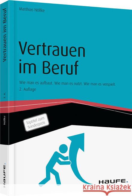 Vertrauen im Beruf : Wie man es aufbaut. Wie man es nutzt. Wie man es verspielt. Nöllke, Matthias 9783648086827 Haufe-Lexware