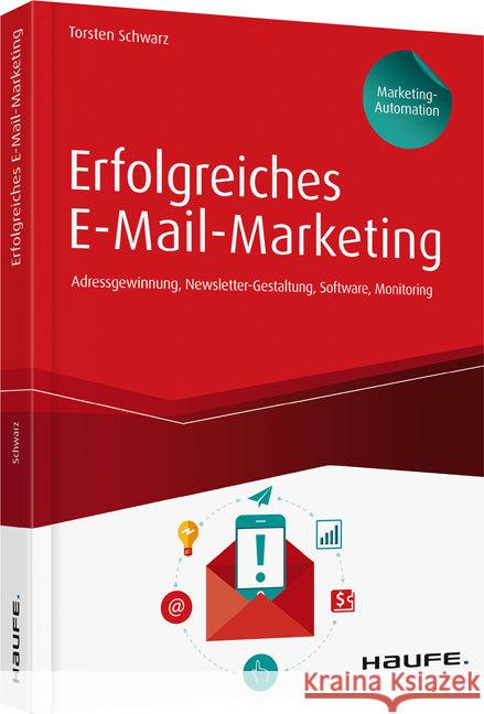 Erfolgreiches E-Mail-Marketing - inkl. Arbeitshilfen online : Adressgewinnung, Newsletter-Gestaltung, Software, Monitoring Schwarz, Torsten 9783648095386 Haufe-Lexware