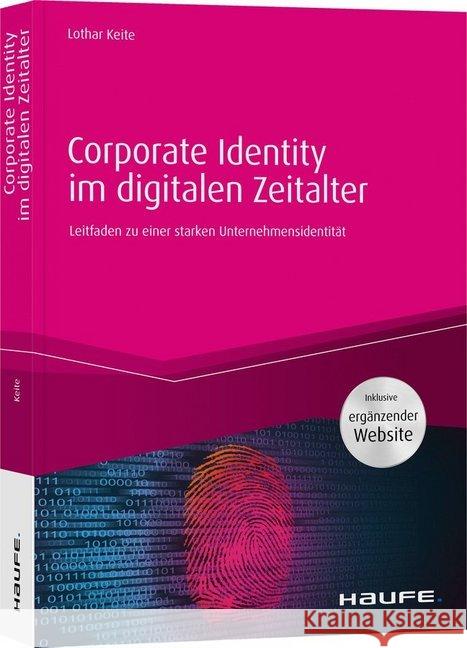 Corporate Identity im digitalen Zeitalter : Leitfaden zu einer starken Unternehmensidentität. Inklusive Neuromarketing Keite, Lothar 9783648109229 Haufe-Lexware