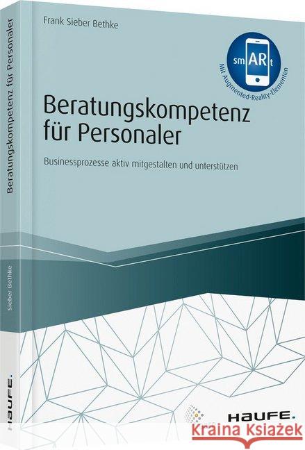 Beratungskompetenz für Personaler : Businessprozesse aktiv mitgestalten und unterstützen. Mit Augmented-Reality-Elementen Sieber-Bethke, Frank 9783648116586 Haufe-Lexware