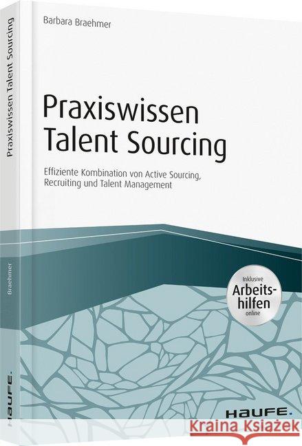 Praxiswissen Talent Sourcing : Effiziente Kombination von Active Sourcing, Recruiting und Talent Management. Inklusive Arbeitshilfen online Braehmer, Barbara 9783648120781 Haufe-Lexware