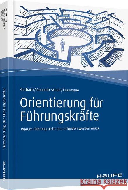 Orientierung für Führungskräfte : Warum Führung nicht neu erfunden werden muss Gorbach, Andreas; Dannath-Schuh, Julia; Cusumano, Franziska 9783648122402 Haufe-Lexware