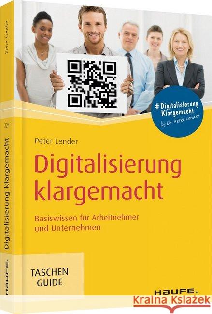 Digitalisierung klargemacht : Basiswissen für Arbeitnehmer und Unternehmen Lender, Peter 9783648122884 Haufe-Lexware