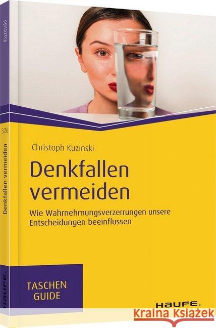 Denkfallen vermeiden : Wie Wahrnehmungsverzerrungen unsere Entscheidungen beeinflussen Kuzinski, Christoph 9783648132258 Haufe-Lexware