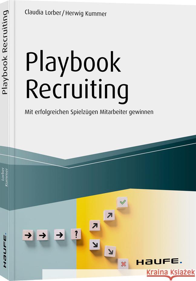 Playbook Recruiting : Mit erfolgreichen Spielzügen Mitarbeiter gewinnen Lorber, Claudia; Kummer, Herwig 9783648138366 Haufe-Lexware