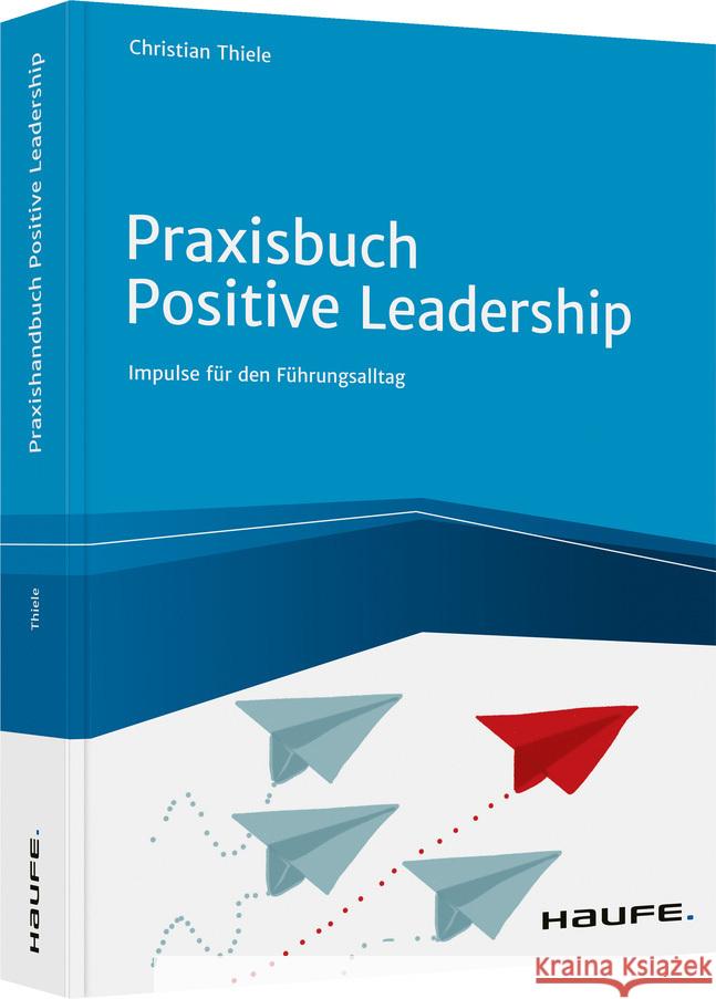 Praxisbuch Positive Leadership Thiele, Christian 9783648153536 Haufe-Lexware