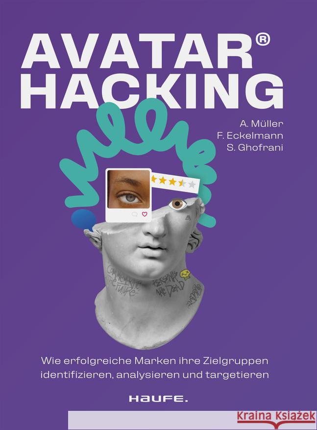 Avatar Hacking® Müller, Anna, Eckelmann, Florian, Ghofrani, Siamak 9783648173787 Haufe