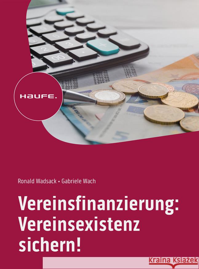 Vereinsfinanzierung: Vereinsexistenz sichern! Wadsack, Ronald, Wach, Gabriele 9783648176412 Haufe