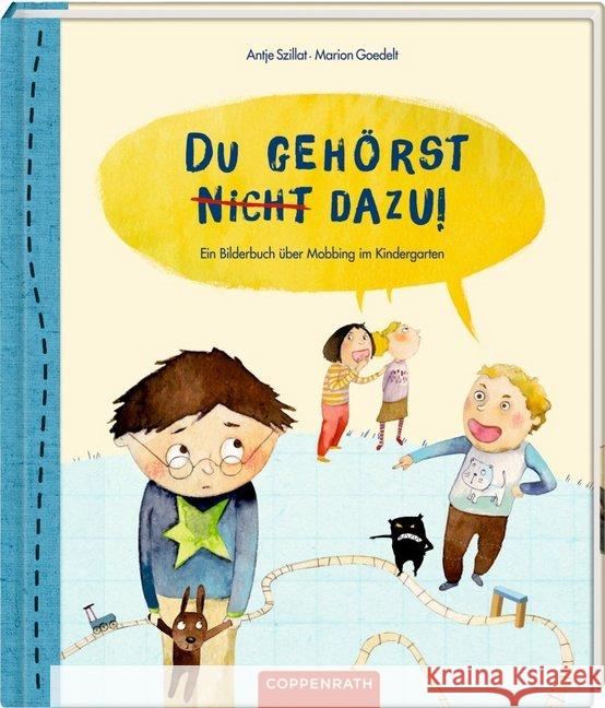 Du gehörst nicht dazu! : Ein Bilderbuch über Mobbing im Kindergarten Szillat, Antje 9783649628491 Coppenrath, Münster