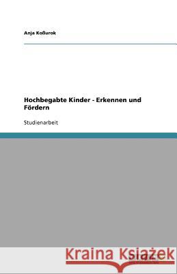 Hochbegabte Kinder - Erkennen und Fördern Anja K 9783656000358