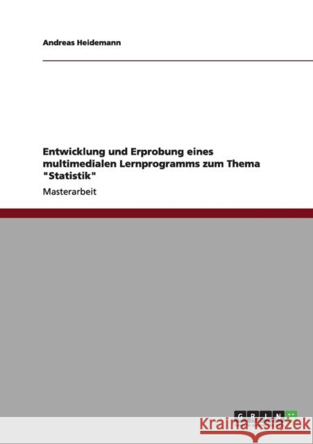 Entwicklung und Erprobung eines multimedialen Lernprogramms zum Thema Statistik Andreas Heidemann 9783656000655