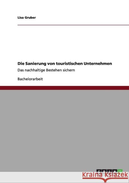 Die Sanierung von touristischen Unternehmen: Das nachhaltige Bestehen sichern Gruber, Lisa 9783656001362