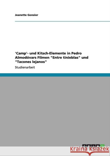 'Camp'‐ und Kitsch‐Elemente in Pedro Almodóvars Filmen Entre tinieblas und Tacones lejanos Gonsior, Jeanette 9783656001690 Grin Verlag