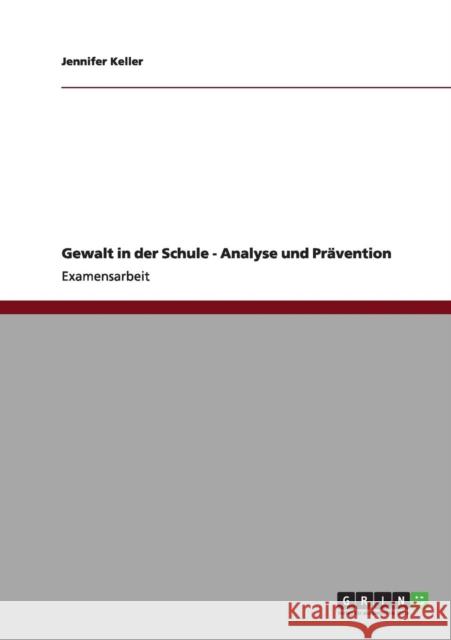 Gewalt in der Schule - Analyse und Prävention Keller, Jennifer 9783656002338 Grin Verlag