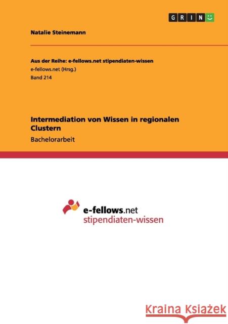 Intermediation von Wissen in regionalen Clustern Natalie Steinemann 9783656003014 Grin Verlag