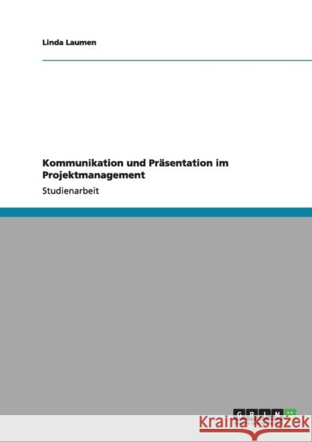 Kommunikation und Präsentation im Projektmanagement Laumen, Linda 9783656003496 Grin Verlag