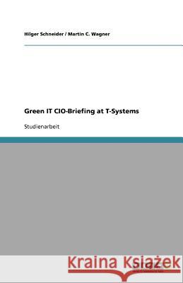 Green IT CIO-Briefing at T-Systems Hilger Schneider Martin C. Wagner 9783656003519