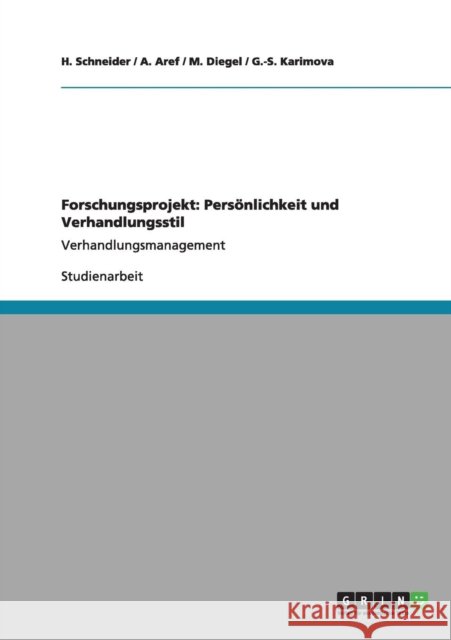Forschungsprojekt: Persönlichkeit und Verhandlungsstil: Verhandlungsmanagement Schneider, H. 9783656003526 Grin Verlag