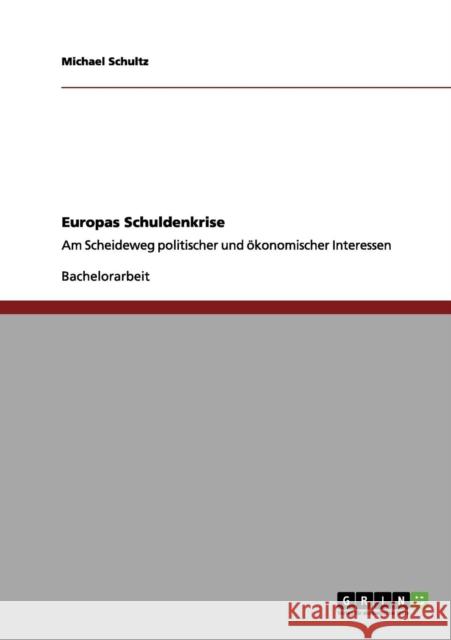 Die Schuldenkrise in Europa. Politische und ökonomische Interessen Schultz, Michael 9783656004295 Grin Verlag