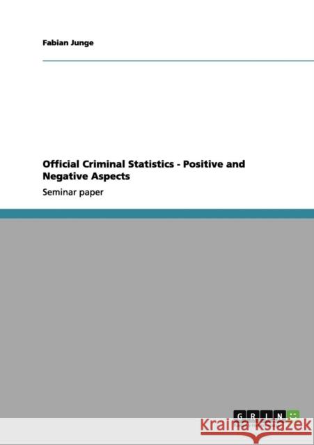 Official Criminal Statistics - Positive and Negative Aspects Fabian Junge 9783656005322 Grin Verlag