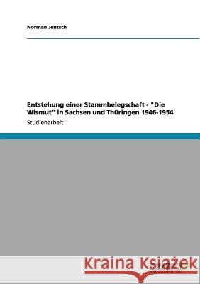Entstehung einer Stammbelegschaft. Die Wismut in Sachsen und Thüringen 1946-1954 Finkenhäuser, Martin 9783656006251 Grin Verlag