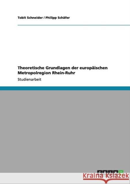 Theoretische Grundlagen der europäischen Metropolregion Rhein-Ruhr Schneider, Tobit 9783656006527 Grin Verlag