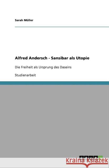 Alfred Andersch - Sansibar als Utopie: Die Freiheit als Ursprung des Daseins Müller, Sarah 9783656007210