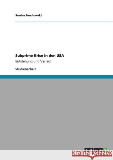 Subprime Krise in den USA: Entstehung und Verlauf Zendlowski, Sascha 9783656009290 Grin Verlag