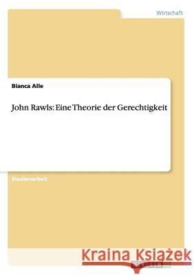 John Rawls: Eine Theorie der Gerechtigkeit Alle, Bianca 9783656012078 Grin Verlag