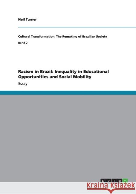 Racism in Brazil: Inequality in Educational Opportunities and Social Mobility Neil Turner 9783656013099 Grin Verlag