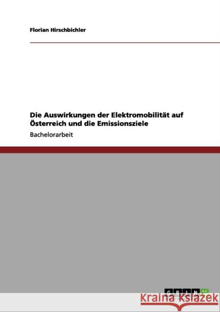 Die Auswirkungen der Elektromobilität auf Österreich und die Emissionsziele Hirschbichler, Florian 9783656015826 Grin Verlag