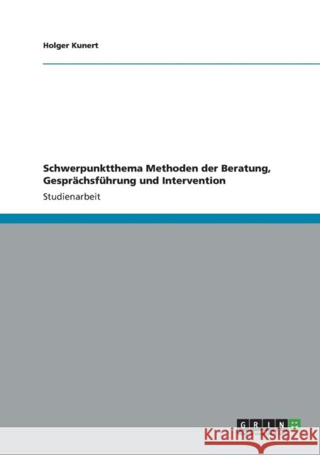 Schwerpunktthema Methoden der Beratung, Gesprächsführung und Intervention Kunert, Holger 9783656018070