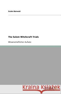 The Salem Witchcraft Trials Guido Maiwald 9783656019039 Grin Verlag