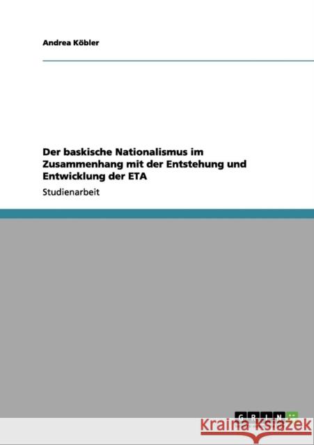 Der baskische Nationalismus im Zusammenhang mit der Entstehung und Entwicklung der ETA Andrea K 9783656019176 Grin Verlag