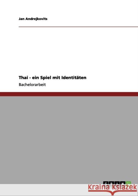 Thai - ein Spiel mit Identitäten Andrejkovits, Jan 9783656021209 Grin Verlag