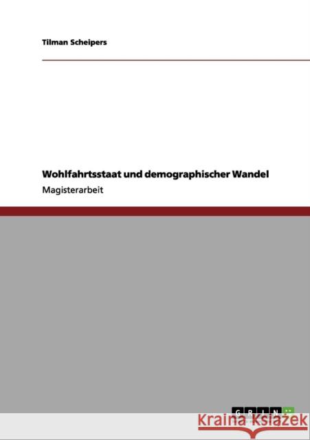 Wohlfahrtsstaat und demographischer Wandel Scheipers, Tilman 9783656022459 GRIN Verlag