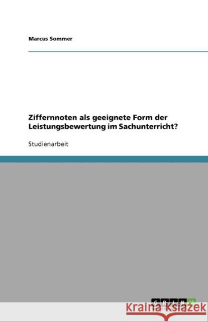 Ziffernnoten als geeignete Form der Leistungsbewertung im Sachunterricht? Marcus Sommer 9783656025405 Grin Verlag