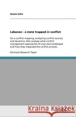 Lebanon - a state trapped in conflict Natalie Z 9783656026068 Grin Verlag