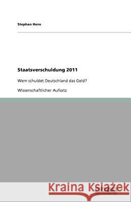 Staatsverschuldung 2011 Stephan Hens 9783656026310