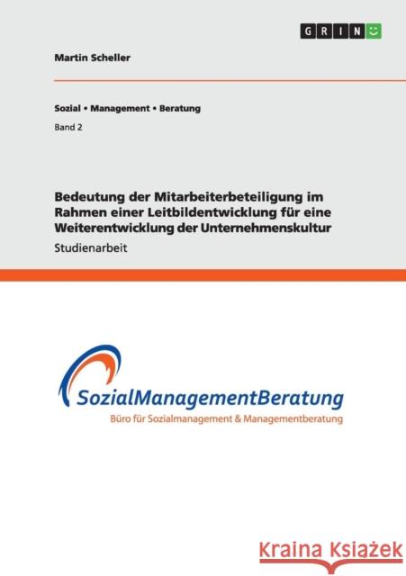 Bedeutung der Mitarbeiterbeteiligung im Rahmen einer Leitbildentwicklung für eine Weiterentwicklung der Unternehmenskultur Scheller, Martin 9783656030546 Grin Verlag